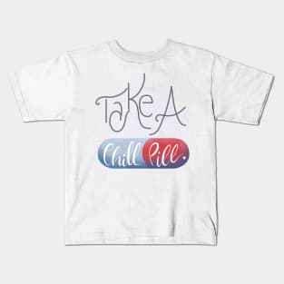 Take a chill pill Kids T-Shirt